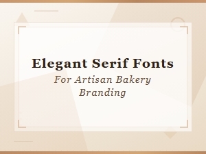 Best Elegant Serif Fonts for Artisan Bakery Branding and Logo Design