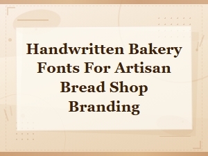 Handwritten Bakery Fonts for Artisan Bread Shop Branding